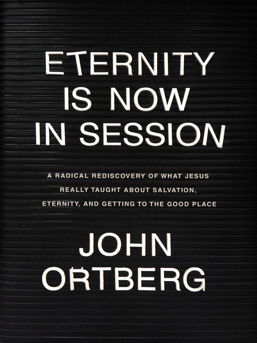 Title details for Eternity Is Now in Session by John Ortberg - Available